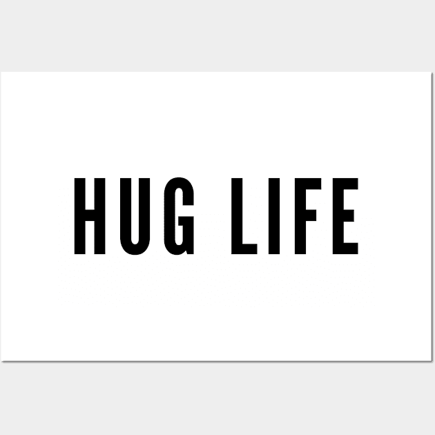 Hug Life - Cute Playful Slogan Wall Art by sillyslogans